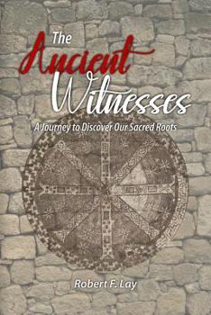 Paperback The Ancient Witnesses: A Journey to Discover Our Sacred Roots Book