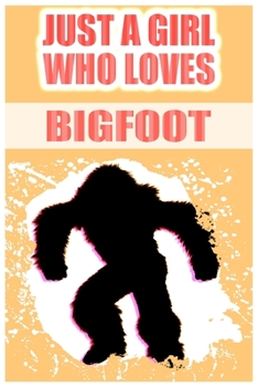 Paperback Just A Girl Who Loves Bigfoot: A Notebook For Girls Book