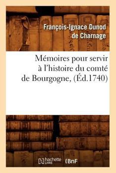 Paperback Mémoires pour servir à l'histoire du comté de Bourgogne, (Éd.1740) [French] Book