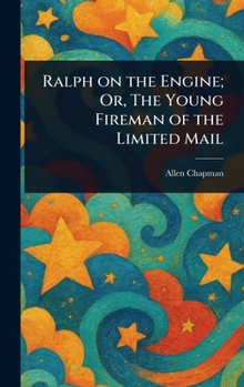 Ralph on the Engine; Or, The Young Fireman of the Limited Mail