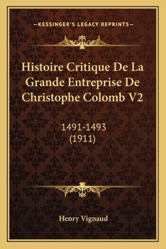 Paperback Histoire Critique De La Grande Entreprise De Christophe Colomb V2: 1491-1493 (1911) [French] Book