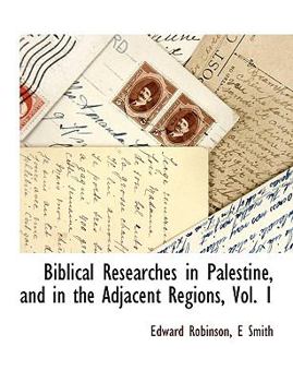 Paperback Biblical Researches in Palestine, and in the Adjacent Regions, Vol. 1 Book