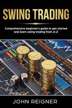 Paperback Swing Trading: Comprehensive Beginner's Guide to get started and Learn Swing Trading from A-Z Book