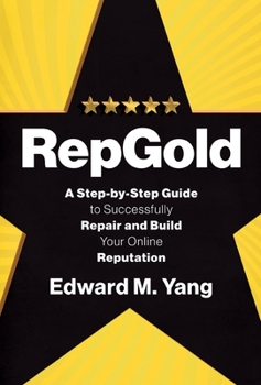 Hardcover RepGold: A Step-by-Step Guide to Successfully Repair and Build Your Online Reputation Book