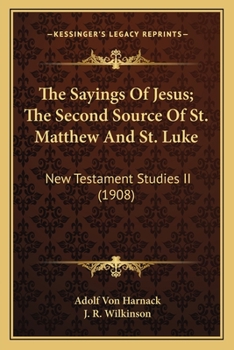 Paperback The Sayings Of Jesus; The Second Source Of St. Matthew And St. Luke: New Testament Studies II (1908) Book