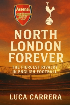 North London Forever: The Fiercest Rivalry in English Football