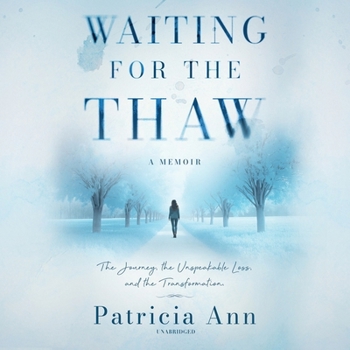 Waiting for the Thaw: The Journey, the Unspeakable Loss, and the Transformation