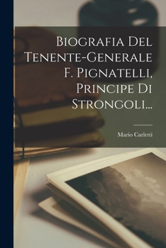 Paperback Biografia Del Tenente-generale F. Pignatelli, Principe Di Strongoli... [Italian] Book