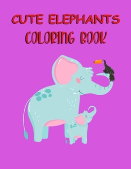 Paperback Cute Elephants Coloring Book: cute elephants coloring book for kids aged 3 to 9, Elephants coloring book 8.5x11 inch 21.5x77.94 cm 25 pages kids col Book