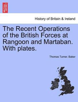The Recent Operations Of The British Forces At Rangoon And Martaban (1852)