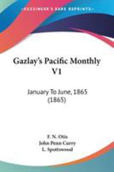 Paperback Gazlay's Pacific Monthly V1: January To June, 1865 (1865) Book
