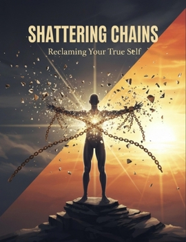 Shattering Chains: Reclaiming Your True Self