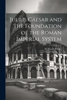 Julius Caesar and the Foundation of the Roman Imperial System