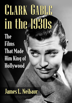 Paperback Clark Gable in the 1930s: The Films That Made Him King of Hollywood Book