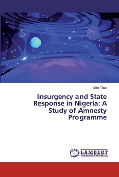 Paperback Insurgency and State Response in Nigeria: A Study of Amnesty Programme Book