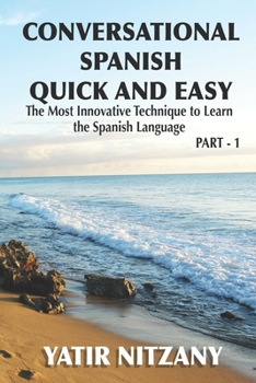 Paperback Conversational Spanish Quick and Easy: The Most Innovative and Revolutionary Technique to Learn the Spanish Language. For Beginners, Intermediate, and Book