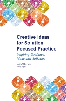 Paperback Creative Ideas for Solution Focused Practice: Inspiring Guidance, Ideas and Activities Book