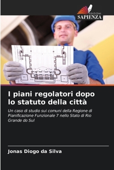 I piani regolatori dopo lo statuto della città: Un caso di studio sui comuni della Regione di Pianificazione Funzionale 7 nello Stato di Rio Grande do Sul (Italian Edition)