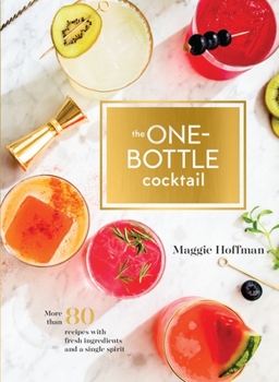 Hardcover The One-Bottle Cocktail: More Than 80 Recipes with Fresh Ingredients and a Single Spirit Book