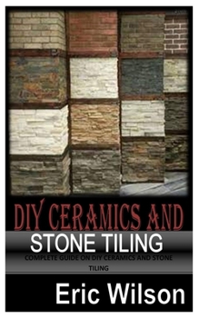 Paperback DIY Ceramics and Stone Tiling: Complete Guide On DIY Ceramics And Stone Tiling Book