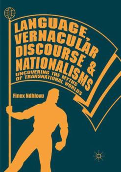 Paperback Language, Vernacular Discourse and Nationalisms: Uncovering the Myths of Transnational Worlds Book