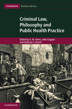 Criminal Law, Philosophy and Public Health Practice - Book  of the Cambridge Bioethics and Law