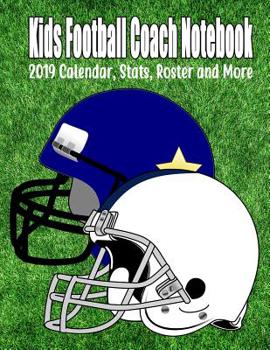 Paperback Kids Football Coach Notebook: 2019 Calendar, Stats, Roster And More Book