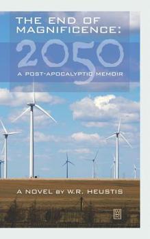 Paperback The End of Magnificence: 2050: A Post-Apocalyptic Memoir Book