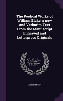 Hardcover The Poetical Works of William Blake; a new and Verbatim Text From the Manuscript Engraved and Letterpress Originals Book