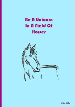Paperback Be A Unicorn In A Field Of Horses: Collectible Notebook Book