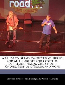 Paperback A Guide to Great Comedy Teams: Burns and Allen, Abbott and Costello, Laurel and Hardy, Cheech and Chong, Penn and Teller, and More Book