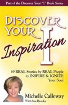 Paperback Discover Your Inspiration Michelle Calloway Edition: Real Stories by Real People to Inspire and Ignite Your Soul Book