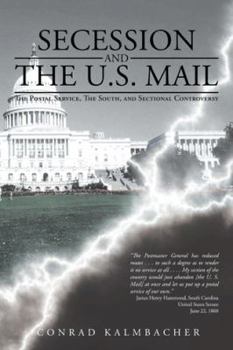 Paperback Secession and the U.S. Mail: The Postal Service, the South, and Sectional Controversy Book