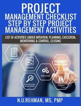 Paperback Project Management Checklist-Step By Step Project Management Activities: List of activities under Initiation, Planning, Execution, Monitoring & Contro Book