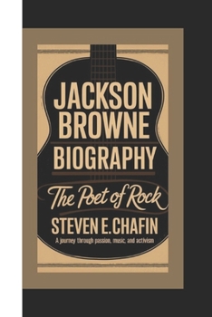 Paperback Jackson Browne Biography: The Poet of Rock - A Journey Through Passion, Music, and Activism Book