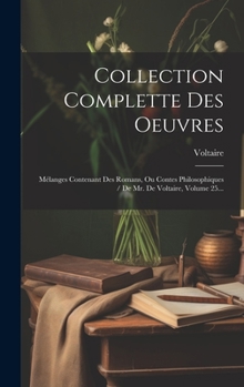 Hardcover Collection Complette Des Oeuvres: Mélanges Contenant Des Romans, Ou Contes Philosophiques / De Mr. De Voltaire, Volume 25... [French] Book