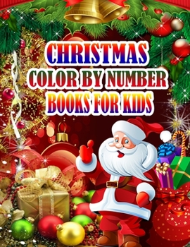 Christmas Color by Number Books for Kids: A Christmas Coloring Books with Fun Easy and Relaxing Pages Gifts for Boys Girls Kids 50 Christmas Coloring Pages for Kids