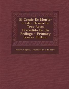 Paperback El Conde De Monte-cristo: Drama En Tres Actos Precedido De Un Prólogo - Primary Source Edition [Spanish] Book