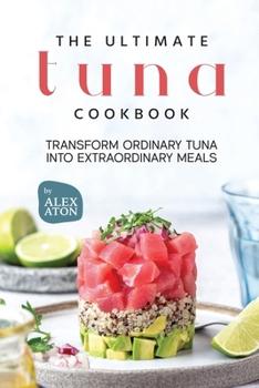 Paperback The Ultimate Tuna Cookbook: Transform Ordinary Tuna into Extraordinary Meals Book