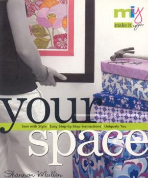 Make It You--Your Space: Sew with Style, Easy Step-by-Step Instructions, Uniquely You (Make It You)