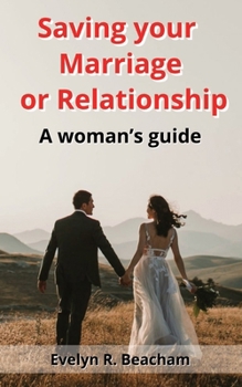 Saving your Marriage or Relationship: A woman’s guide
