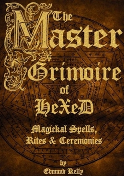 Paperback The Master Grimoire of Hexed, Magickal Spells, Rites & Ceremonies Book