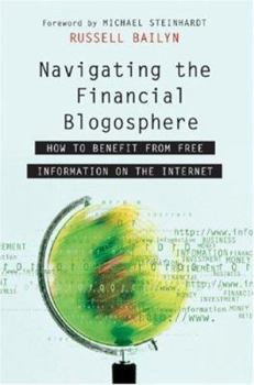 Hardcover Navigating the Financial Blogosphere: How to Benefit from Free Information on the Internet Book