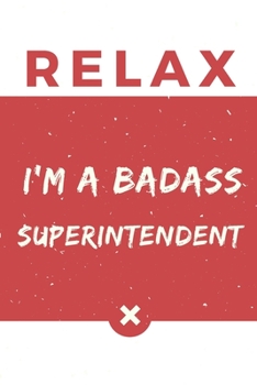Relax I’m A Badass Superintendent: Red And White Superintendent Notebook Colorful Gift Funny …Superintendent Journal