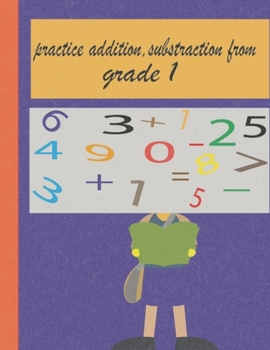 Paperback practice addition, substraction from grade 1: worksheet for kids (6+), drills and learning how to calculate Book