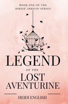 Legend of the Lost Aventurine - Book #1 of the Birdie Abroad Series