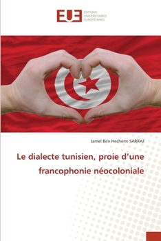 Le dialecte tunisien, proie d'une francophonie néocoloniale (French Edition)