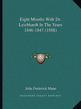 Paperback Eight Months With Dr. Leichhardt In The Years 1846-1847 (1888) Book