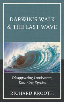 Hardcover Darwin's Walk and The Last Wave: Disappearing Landscapes, Declining Species Book