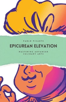 Epicurean Elevation: Mastering Advanced Culinary Arts